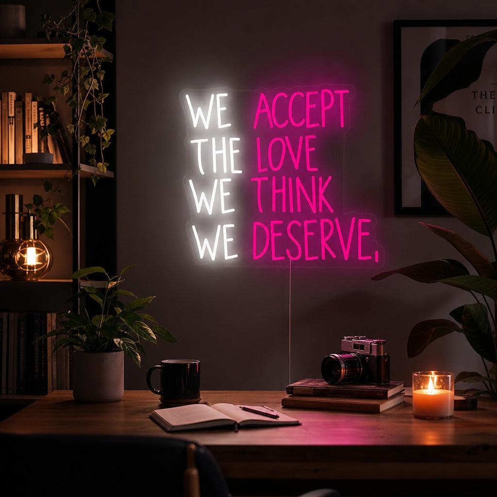 "We Accept the Love We Think We Deserve" Neonskylt