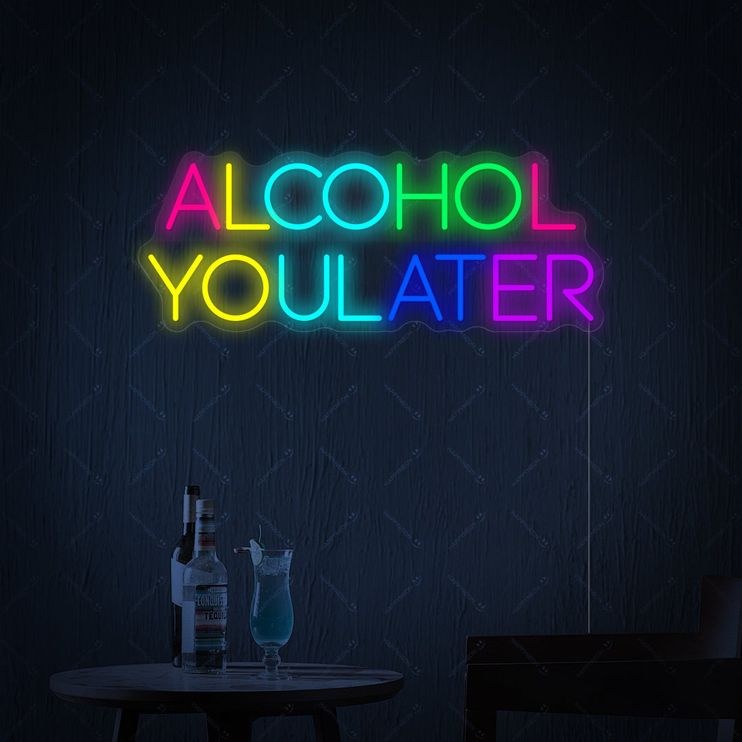 "Alcohol You Later" Neonskylt