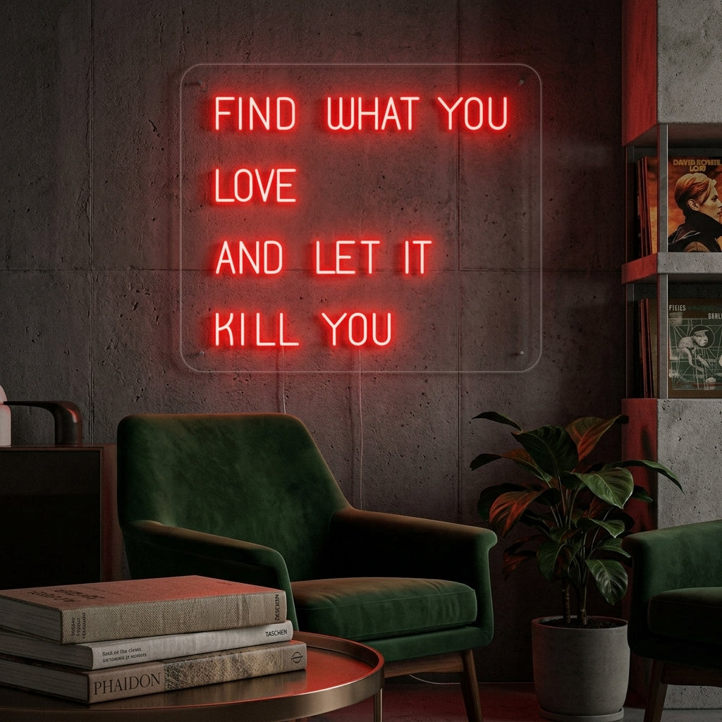 "Find What You Love And Let it Kill You" Neonskylt