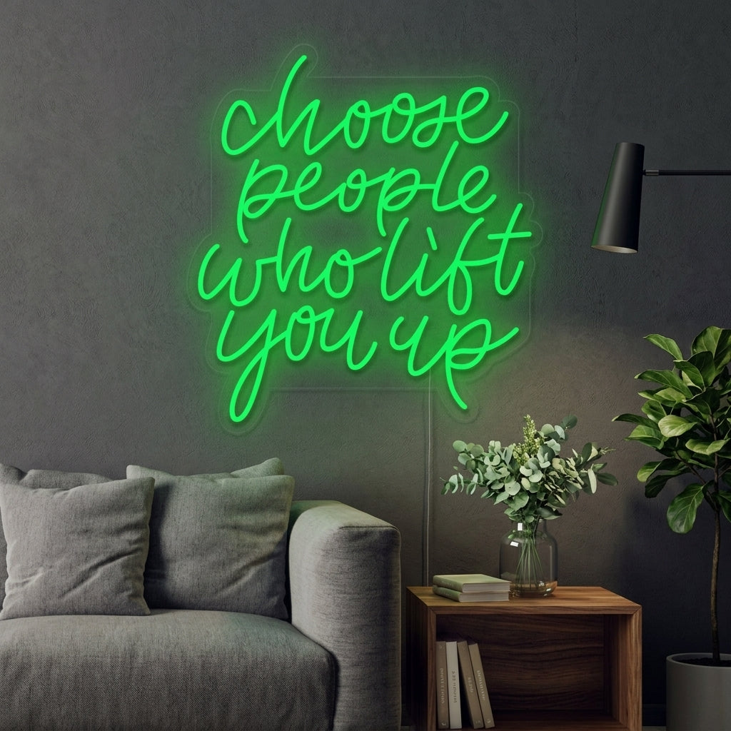 "Choose People Who Lift You Up" Neonskylt