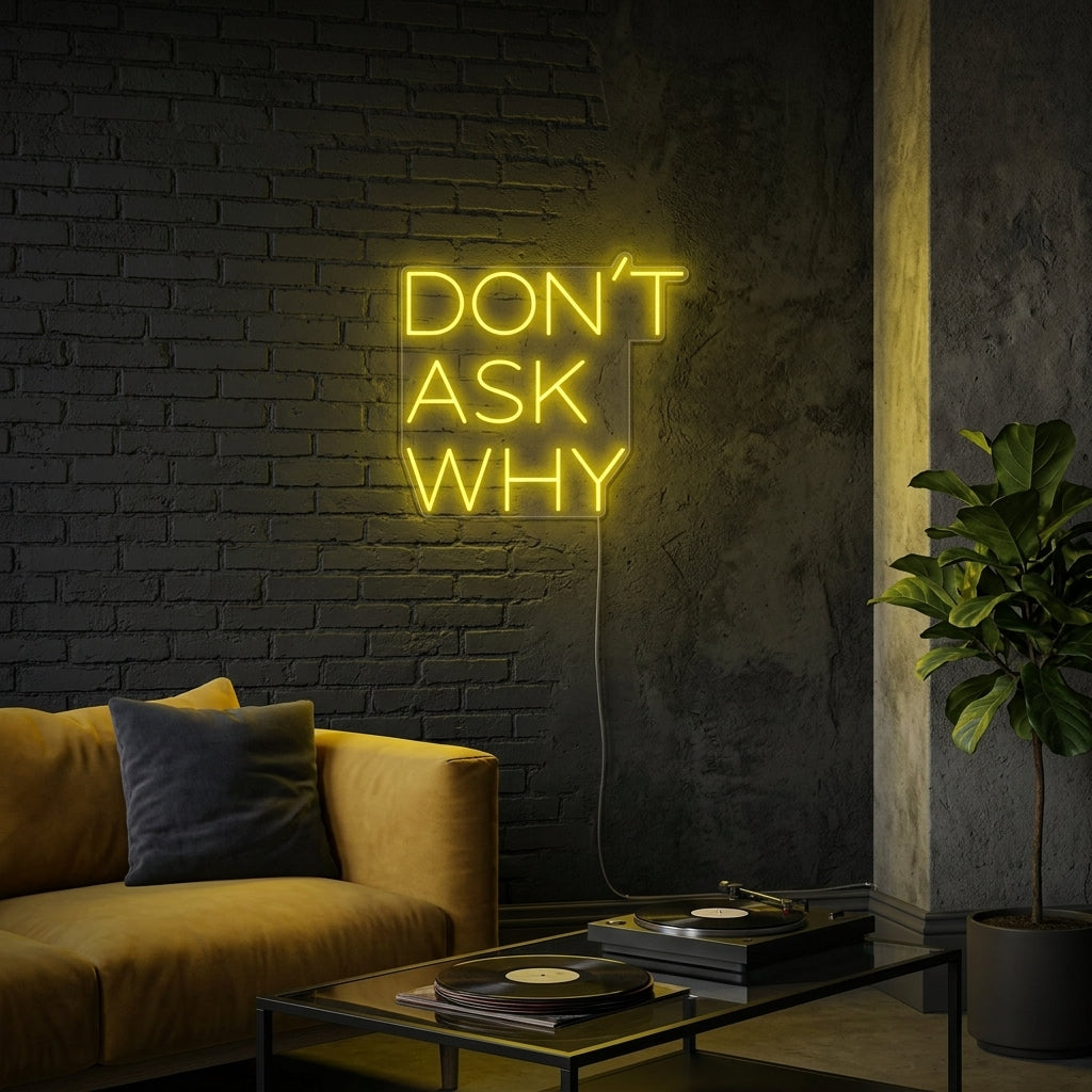 "Dont Ask Why" Neonskylt