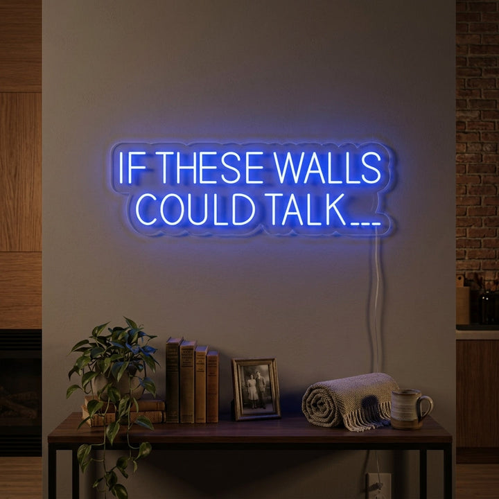 "If These Walls Could Talk" Neonskylt