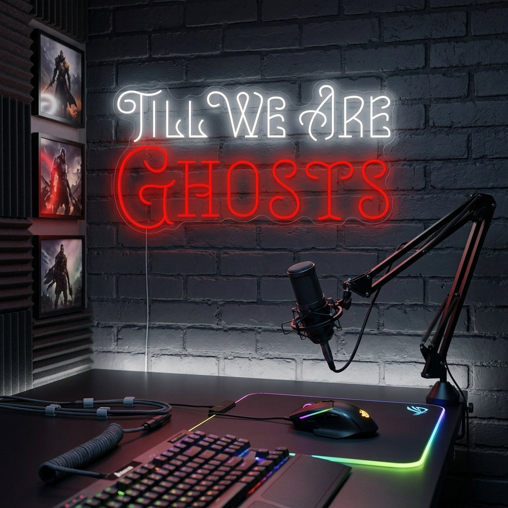 "Till We Are Ghosts" Neonskylt