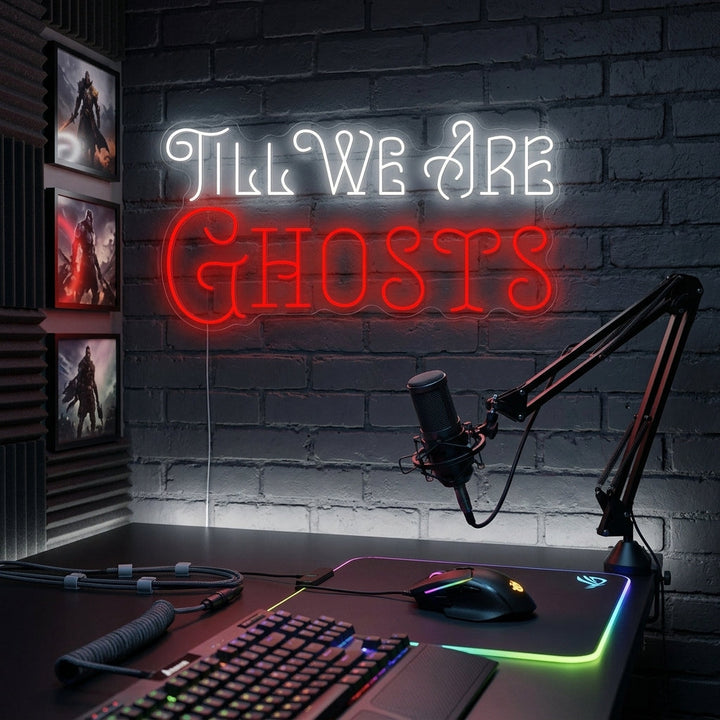 "Till We Are Ghosts" Neonskylt