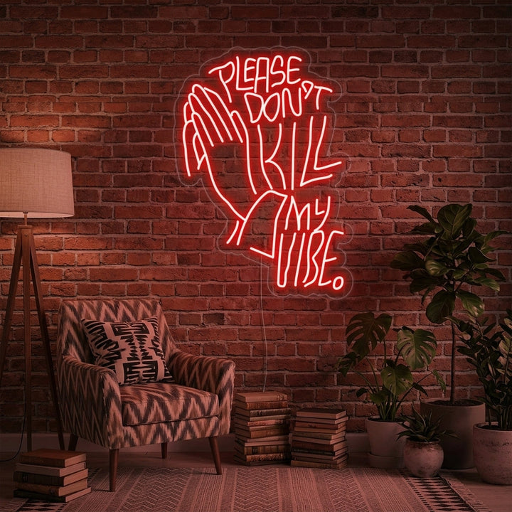 "Please Dont Kill My Vibe" Neonskylt