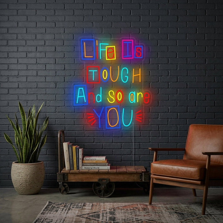 "Life is Tough and So Are You" Neonskylt