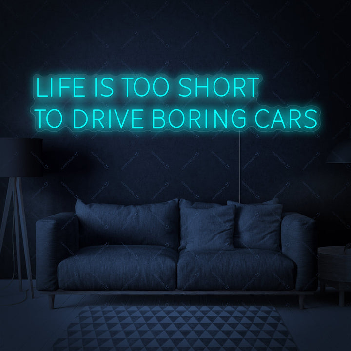 "Life Is Too Short To Drive Boring Cars" Neonskylt