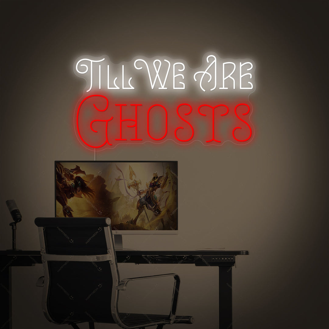 "Till We Are Ghosts" Neonskylt