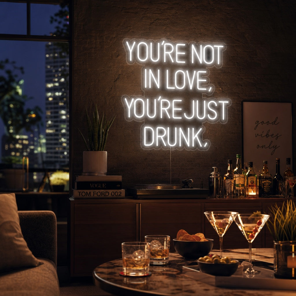 "You Are Not In Love You Just Drunk" Neonskylt