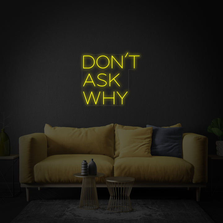 "Dont Ask Why" Neonskylt