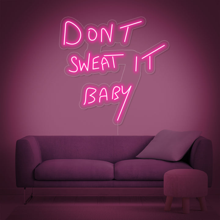 "Dont Sweat it Baby" Neonskylt