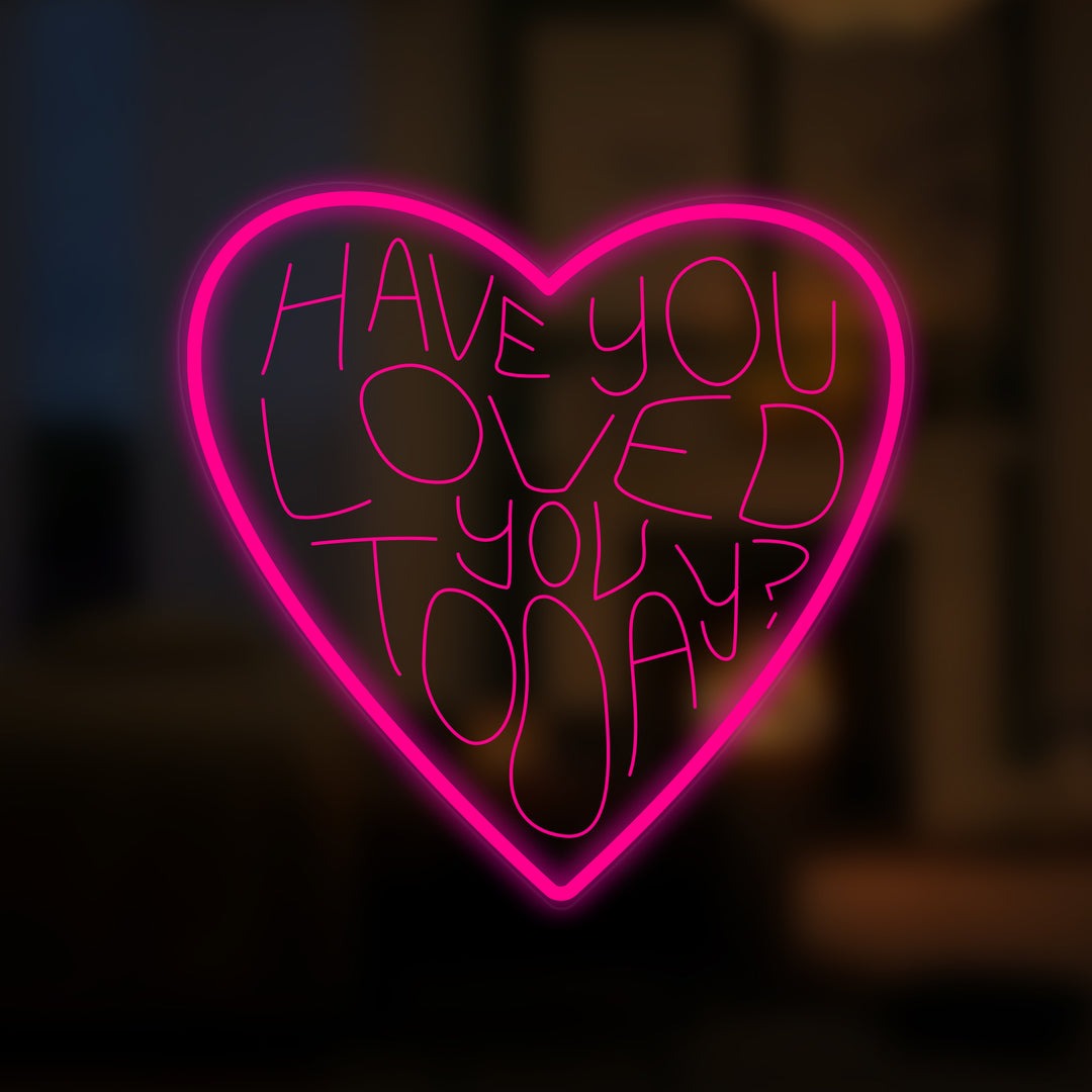 "Have You Loved You Today" Mini Neonskylt