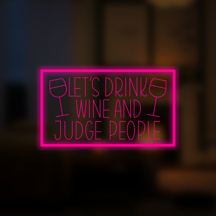 "Lets Drink Wine And Judge People" Mini Neon Skylt