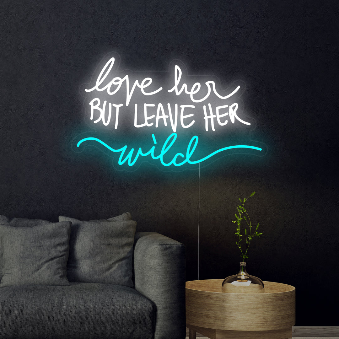 "Love Her But Leave Her Wild" Neonskylt