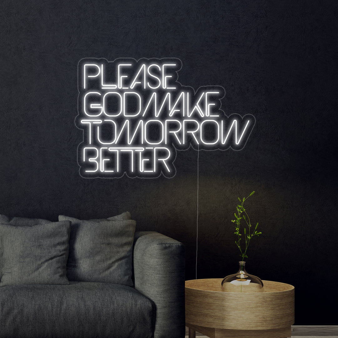 "Please God Make Tomorrow Better" Neonskylt