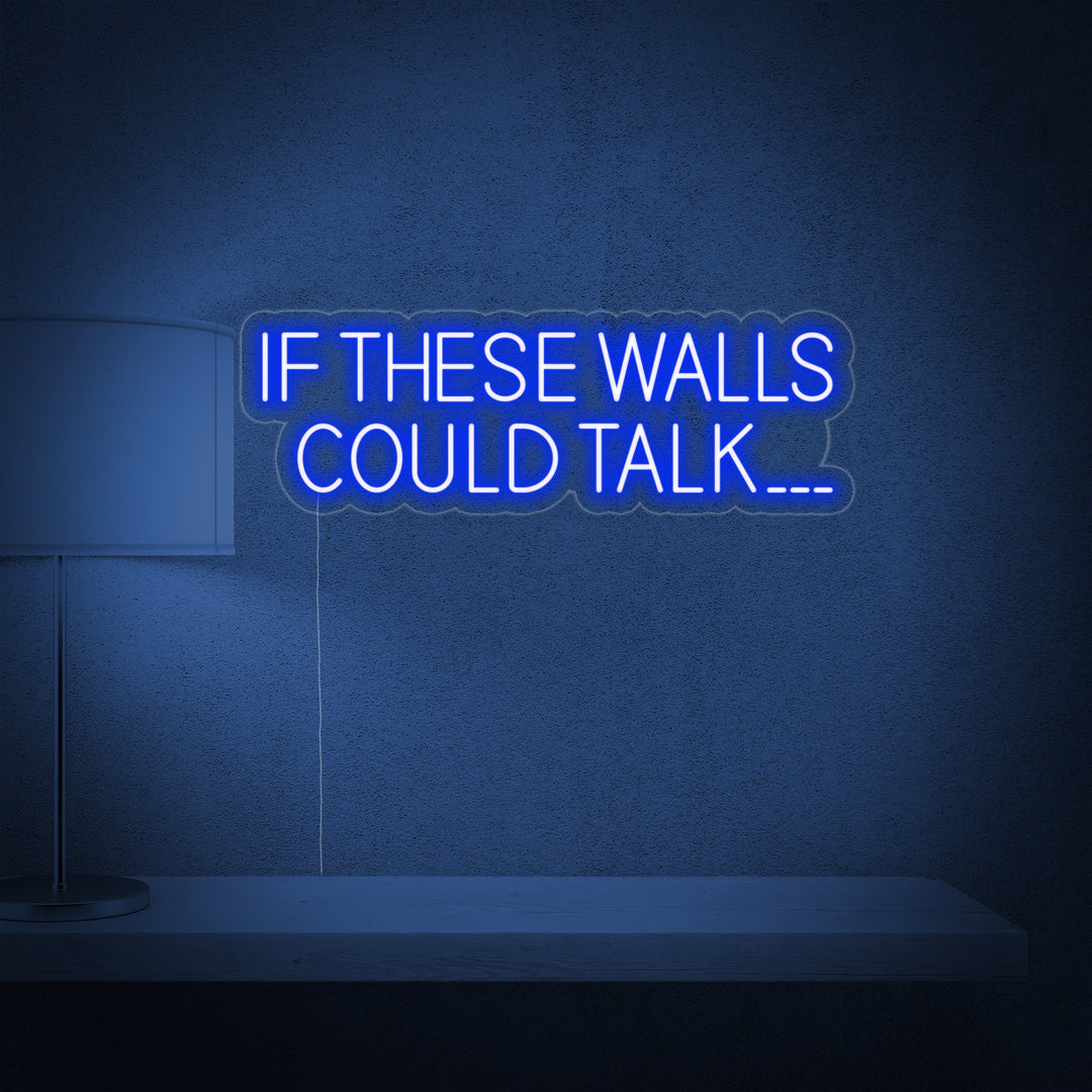 "If These Walls Could Talk" Neonskylt